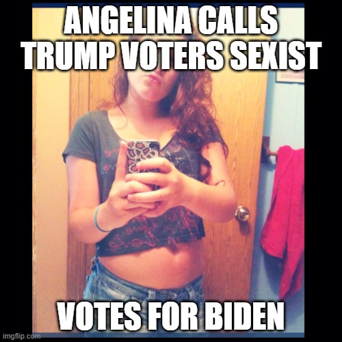 The Self Entitled Karen Votes For Biden | ANGELINA CALLS TRUMP VOTERS SEXIST; VOTES FOR BIDEN | image tagged in the self entitled karen,funny memes,memes,karen,female logic,political meme | made w/ Imgflip meme maker