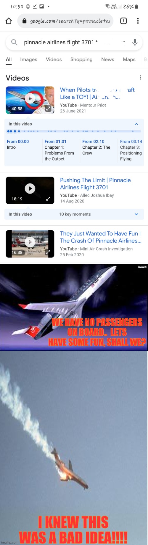 Pinnacle Airlines 3701 (Northwest) | WE HAVE NO PASSENGERS ON BOARD..  LETS HAVE SOME FUN, SHALL WE? I KNEW THIS WAS A BAD IDEA!!!! | image tagged in oof,why | made w/ Imgflip meme maker