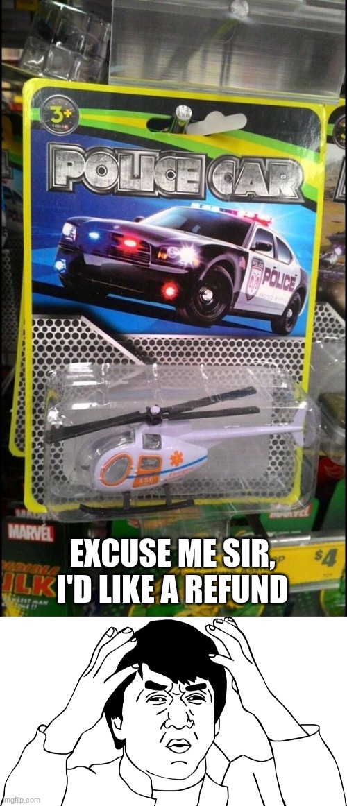 truthful toy | EXCUSE ME SIR, I'D LIKE A REFUND | image tagged in jackie chan | made w/ Imgflip meme maker
