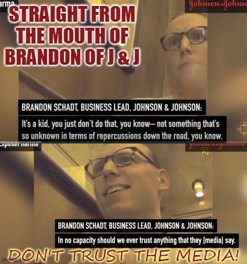 STRAIGHT FROM THE MOUTH OF BRANDON OF J & J; DON'T TRUST THE MEDIA! | made w/ Imgflip meme maker