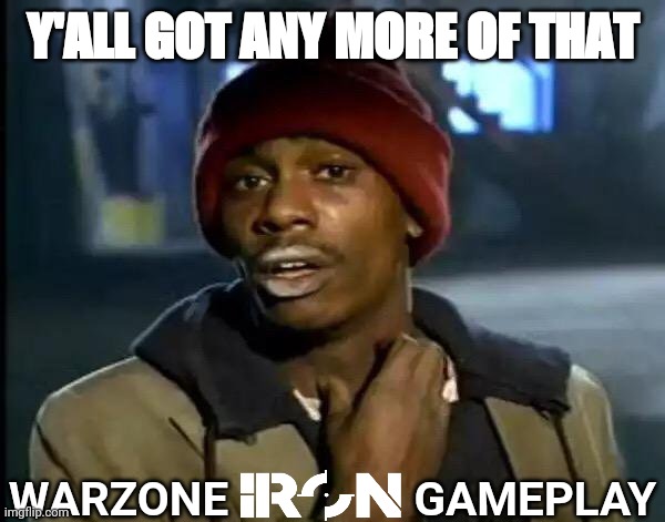 Iron Twitch Warzone | Y'ALL GOT ANY MORE OF THAT; WARZONE                GAMEPLAY | image tagged in memes,y'all got any more of that,twitch,cod,warzone | made w/ Imgflip meme maker