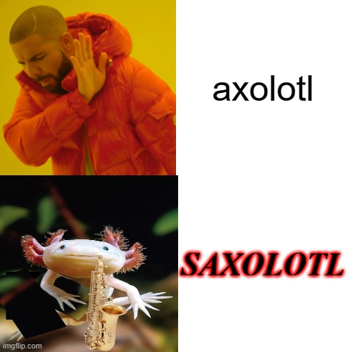 saxolotl ~_~ | axolotl; SAXOLOTL | image tagged in axolotl,saxophone | made w/ Imgflip meme maker