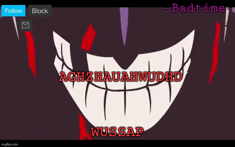 W Ã H | AGHZHAUAHWUDHD; WUSSAP | image tagged in w h | made w/ Imgflip meme maker