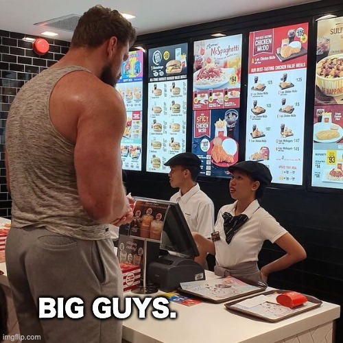 Big Guy ordering food | BIG GUYS. | image tagged in big guy ordering food | made w/ Imgflip meme maker