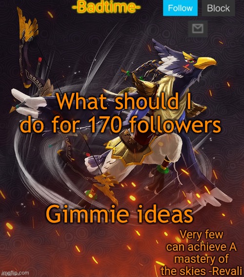 Ravioli ravioli revali's gale is now readioli | What should I do for 170 followers; Gimmie ideas | image tagged in ravioli ravioli revali's gale is now readioli | made w/ Imgflip meme maker