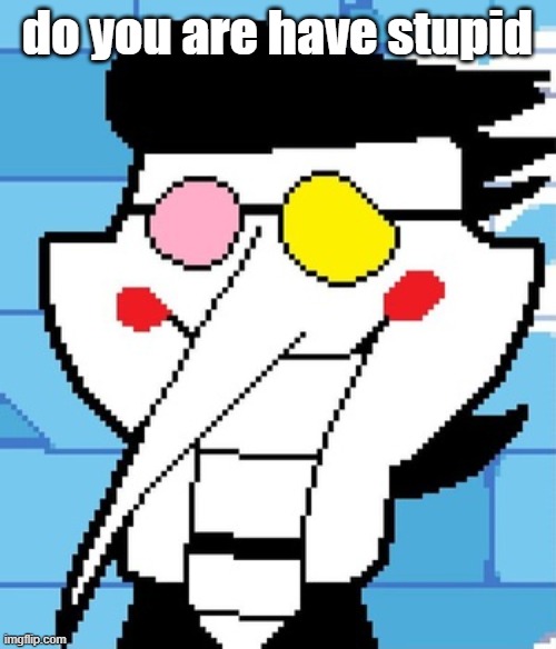 Spam replys | do you are have stupid | image tagged in spam replys | made w/ Imgflip meme maker