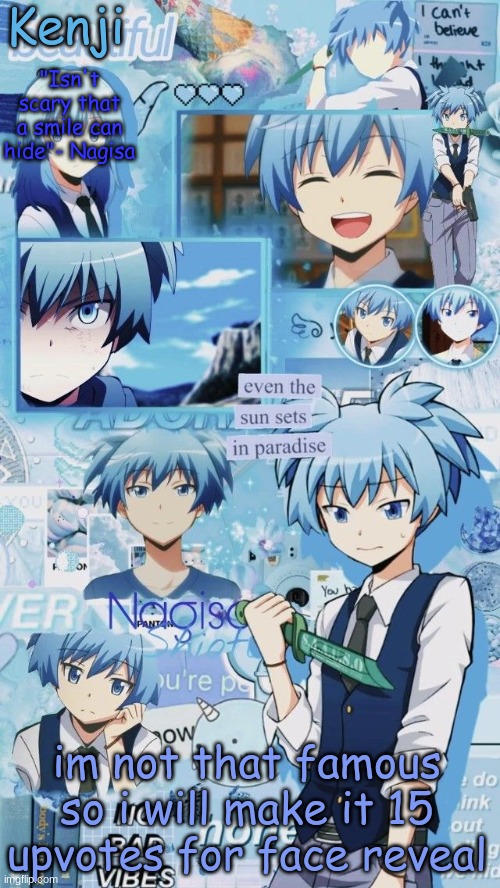 a | im not that famous so i will make it 15 upvotes for face reveal | image tagged in a | made w/ Imgflip meme maker