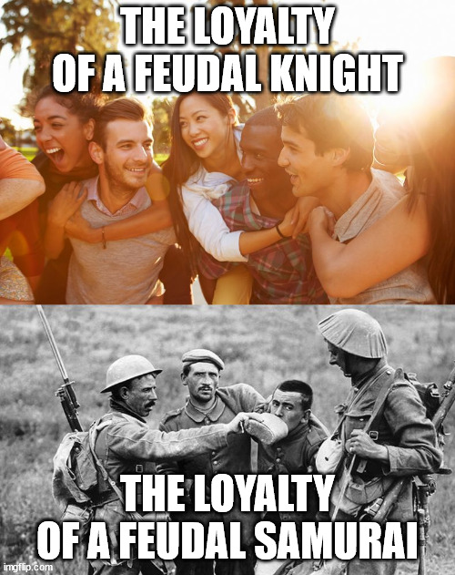 easy vs hard | THE LOYALTY OF A FEUDAL KNIGHT; THE LOYALTY OF A FEUDAL SAMURAI | image tagged in easy vs hard | made w/ Imgflip meme maker