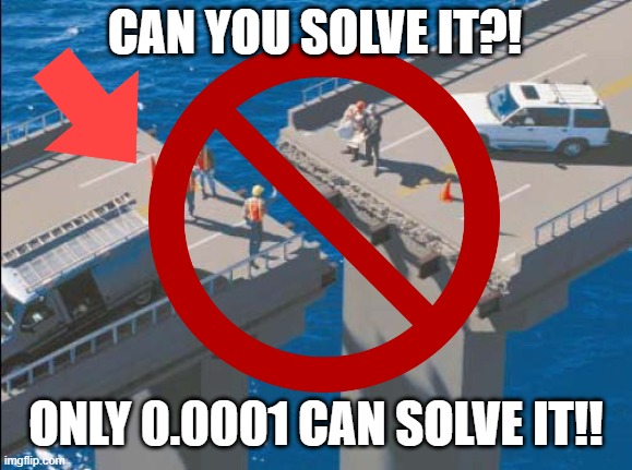 CAN YOU SOLVE IT?! ONLY 0.0001 CAN SOLVE IT!! | made w/ Imgflip meme maker