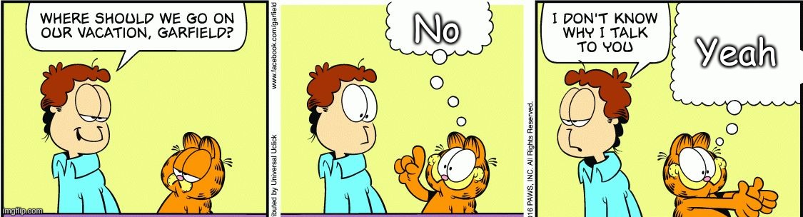 You Say "No" | No; Yeah | image tagged in garfield comic vacation,garfield | made w/ Imgflip meme maker