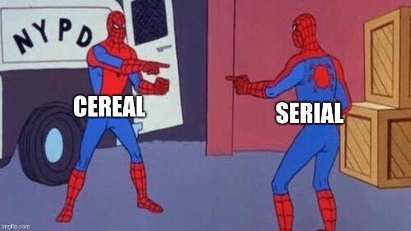 spiderman pointing at spiderman | CEREAL; SERIAL | image tagged in spiderman pointing at spiderman | made w/ Imgflip meme maker