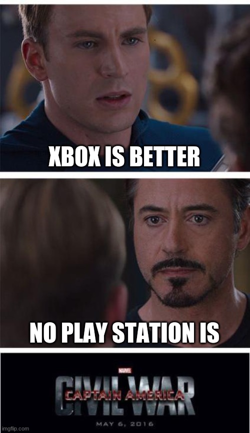 xbox or ps |  XBOX IS BETTER; NO PLAY STATION IS | image tagged in memes,marvel civil war 1 | made w/ Imgflip meme maker