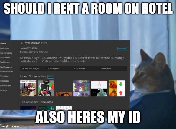 SHOULD I RENT A ROOM ON HOTEL; ALSO HERES MY ID | made w/ Imgflip meme maker
