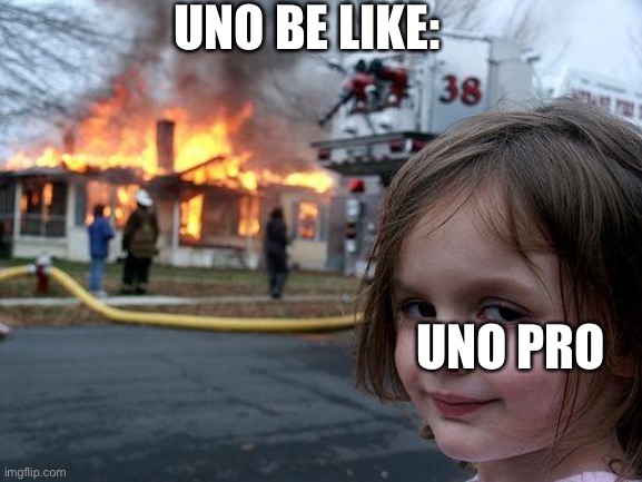 Disaster Girl | UNO BE LIKE:; UNO PRO | image tagged in memes,disaster girl | made w/ Imgflip meme maker