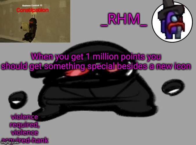 pls | When you get 1 million points you should get something special besides a new icon | made w/ Imgflip meme maker