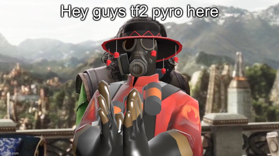 Hey guys tf2 pyro here | made w/ Imgflip meme maker