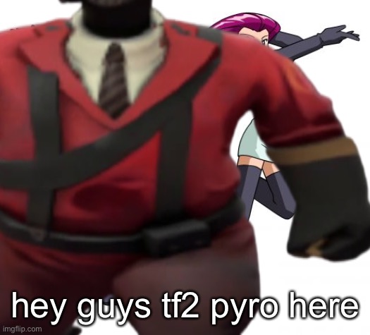 hey guys tf2 pyro here | made w/ Imgflip meme maker