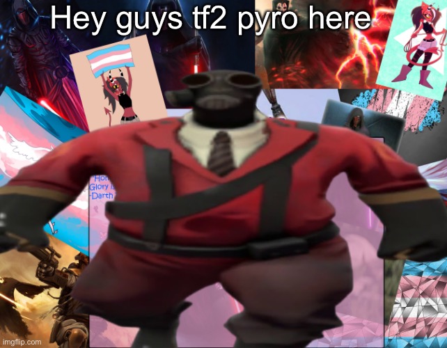 Because I heard Darmug will get mad, chaos. | Hey guys tf2 pyro here | made w/ Imgflip meme maker