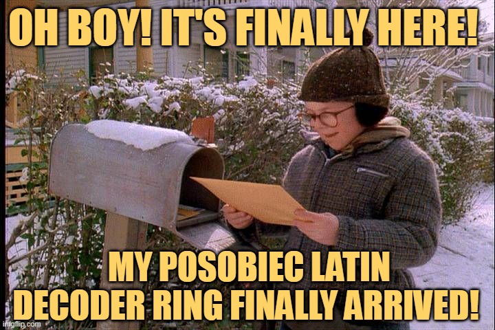 OH BOY! IT'S FINALLY HERE! MY POSOBIEC LATIN DECODER RING FINALLY ARRIVED! | made w/ Imgflip meme maker