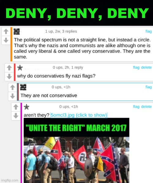 "political spectrum is a circle" | DENY, DENY, DENY | image tagged in unite the right,white nationalism,conservative hypocrisy,denial,nazis,confederate flag | made w/ Imgflip meme maker