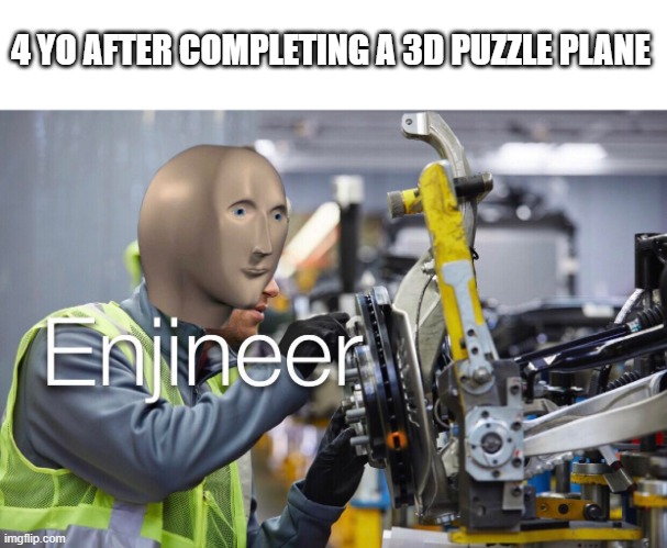 Well, they do like being an engineer | 4 YO AFTER COMPLETING A 3D PUZZLE PLANE | image tagged in enjineer,engineer,puzzle,plane,memes,funny | made w/ Imgflip meme maker
