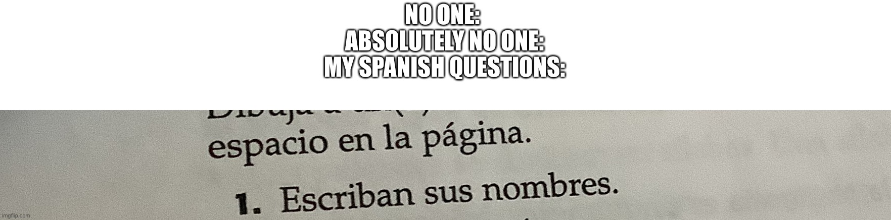 Sorry text so smol | NO ONE: 
ABSOLUTELY NO ONE:
MY SPANISH QUESTIONS: | image tagged in sus | made w/ Imgflip meme maker