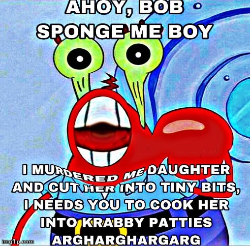 SpongeBob me boy 2 | image tagged in spongebob,mr krabs blur meme,ahoy spongebob,spongebob squarepants,dark humor | made w/ Imgflip meme maker