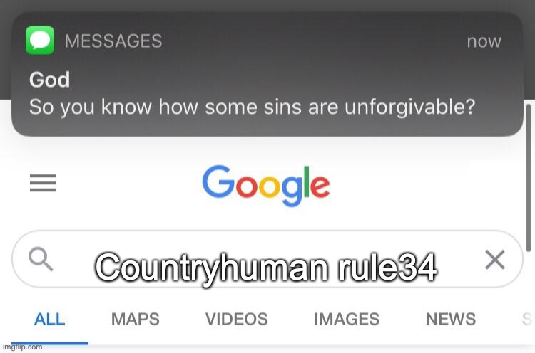 True | Countryhuman rule34 | image tagged in so you know how some sins are unforgivable,countryhumans | made w/ Imgflip meme maker