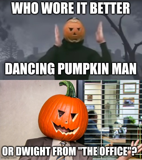 Who Wore It Better Wednesday #74 - Jack-o'-lanterns |  WHO WORE IT BETTER; DANCING PUMPKIN MAN; OR DWIGHT FROM "THE OFFICE"? | image tagged in memes,who wore it better,dancing pumpkin man,the office,the cw,nbc | made w/ Imgflip meme maker