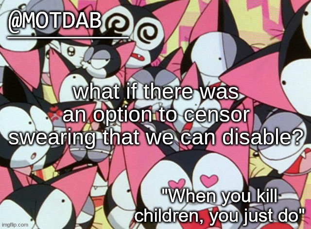 motdab announcement template | what if there was an option to censor swearing that we can disable? | image tagged in motdab announcement template | made w/ Imgflip meme maker