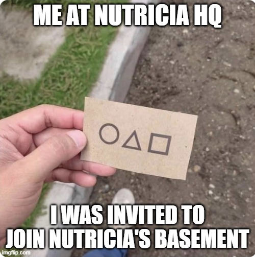 i was invited to their basement |  ME AT NUTRICIA HQ; I WAS INVITED TO JOIN NUTRICIA'S BASEMENT | image tagged in squid game,nutricia | made w/ Imgflip meme maker