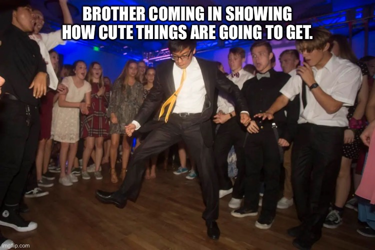 Church Dance | BROTHER COMING IN SHOWING HOW CUTE THINGS ARE GOING TO GET. | image tagged in church,dance | made w/ Imgflip meme maker