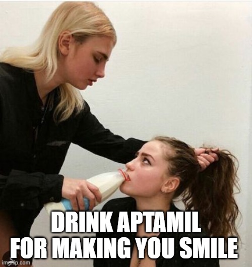 lol aptamil | DRINK APTAMIL FOR MAKING YOU SMILE | image tagged in feeding milk | made w/ Imgflip meme maker