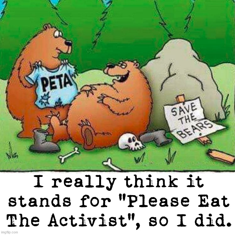 I really think it stands for "Please Eat The Activist", so I did. | image tagged in comics/cartoons | made w/ Imgflip meme maker