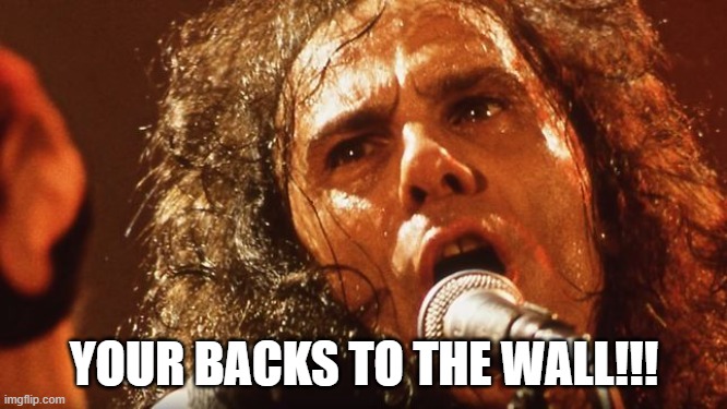 RJD: Die Young | YOUR BACKS TO THE WALL!!! | image tagged in black sabbath,ronnie james dio | made w/ Imgflip meme maker