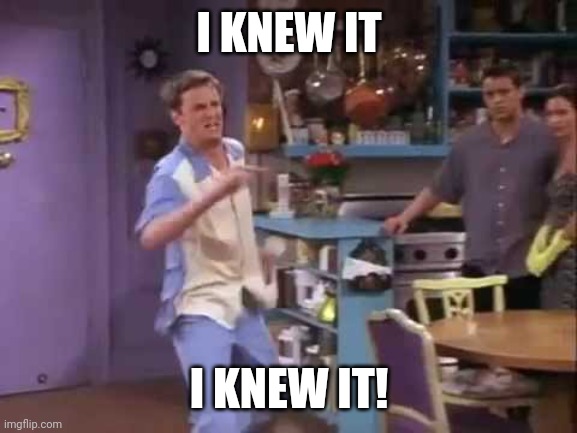 I knew it! | I KNEW IT I KNEW IT! | image tagged in i knew it | made w/ Imgflip meme maker