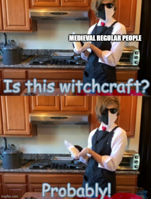 is this witch craft | MEDIEVAL REGULAR PEOPLE | image tagged in is this witch craft | made w/ Imgflip meme maker