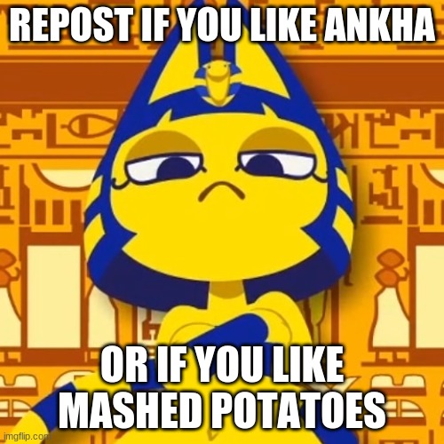 Zone Ankha | REPOST IF YOU LIKE ANKHA; OR IF YOU LIKE MASHED POTATOES | image tagged in zone ankha | made w/ Imgflip meme maker