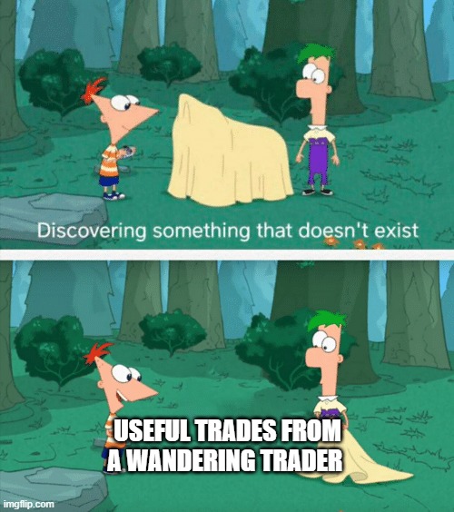 the only use for a wandering trader is his lead | USEFUL TRADES FROM A WANDERING TRADER | image tagged in discovering something that doesn't exist | made w/ Imgflip meme maker