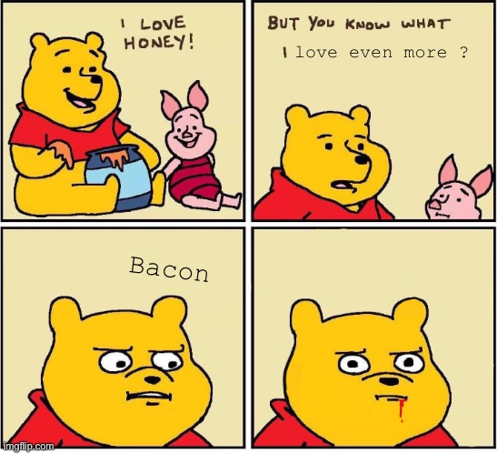 Bacon | love even more ? Bacon | image tagged in i love honey | made w/ Imgflip meme maker