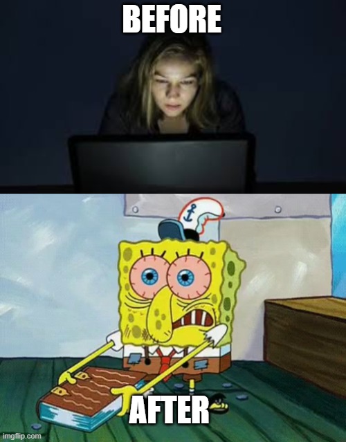 Me on the computer all day and me when I get off the computer. | BEFORE; AFTER | image tagged in funny memes | made w/ Imgflip meme maker