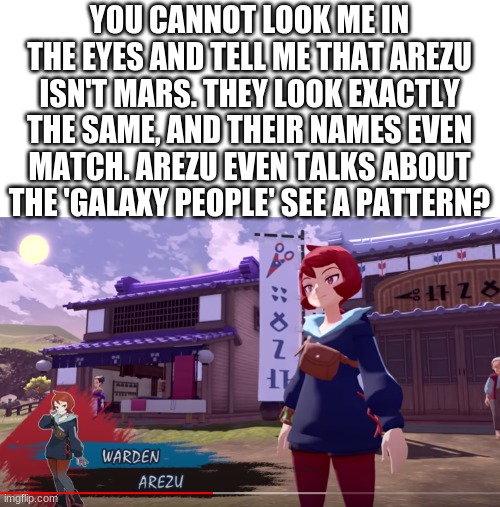 YAY MARS! | YOU CANNOT LOOK ME IN THE EYES AND TELL ME THAT AREZU ISN'T MARS. THEY LOOK EXACTLY THE SAME, AND THEIR NAMES EVEN MATCH. AREZU EVEN TALKS ABOUT THE 'GALAXY PEOPLE' SEE A PATTERN? | made w/ Imgflip meme maker