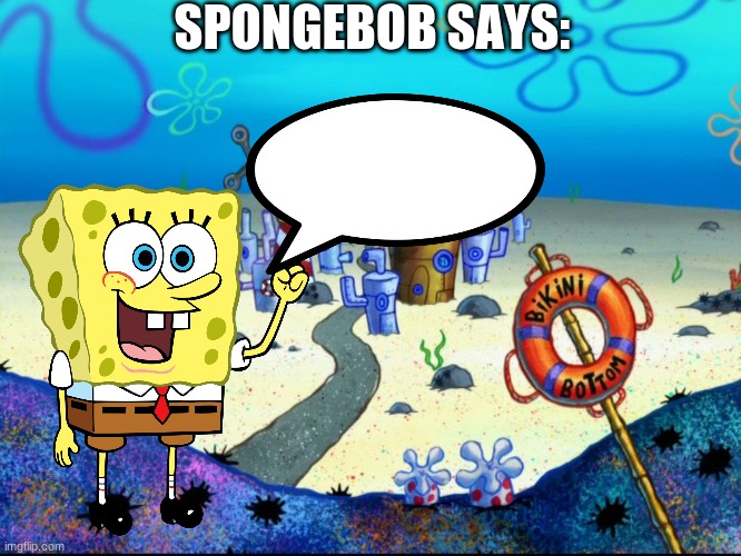 High Quality Spongebob Says: Blank Meme Template