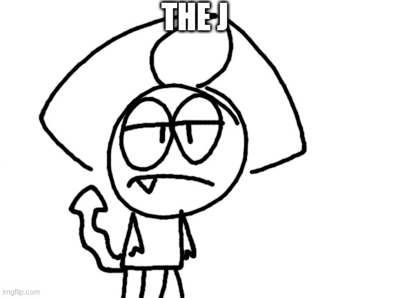 wher funi | THE J | image tagged in wher funi | made w/ Imgflip meme maker