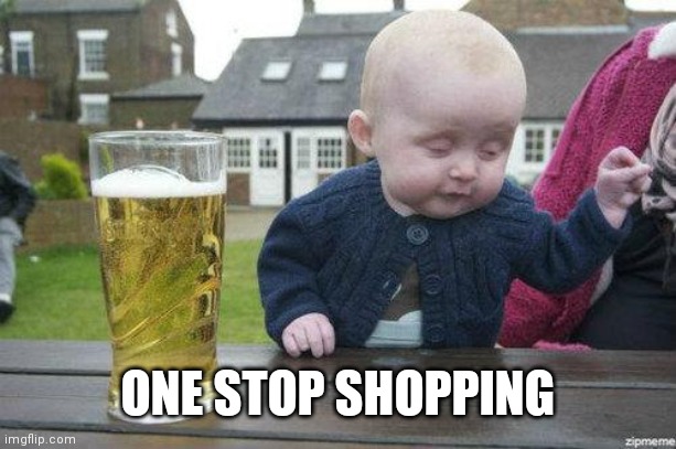 Drunk Baby | ONE STOP SHOPPING | image tagged in drunk baby | made w/ Imgflip meme maker