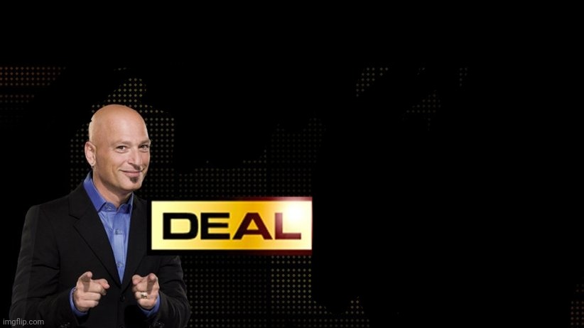 deal or no deal | image tagged in deal or no deal | made w/ Imgflip meme maker