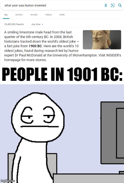 PEOPLE IN 1901 BC: | image tagged in bored of this crap,humor | made w/ Imgflip meme maker