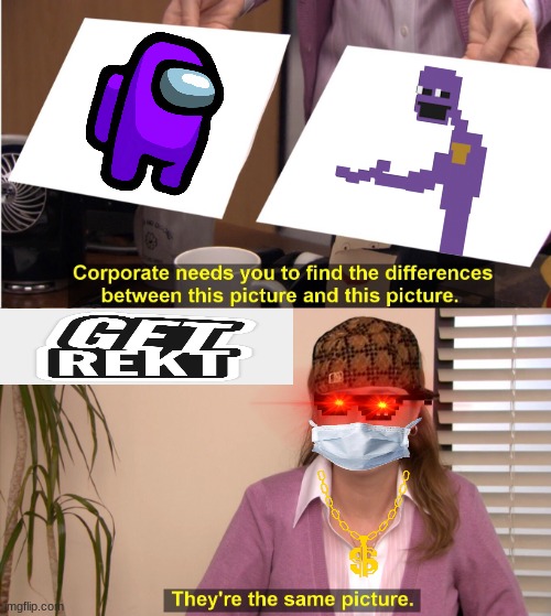 They're The Same Picture | image tagged in memes,they're the same picture | made w/ Imgflip meme maker