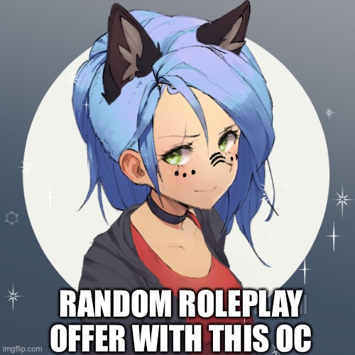Idk what I’m doing…just bored | RANDOM ROLEPLAY OFFER WITH THIS OC | made w/ Imgflip meme maker