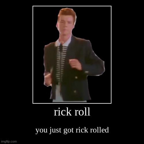 Rick-rolled - Imgflip